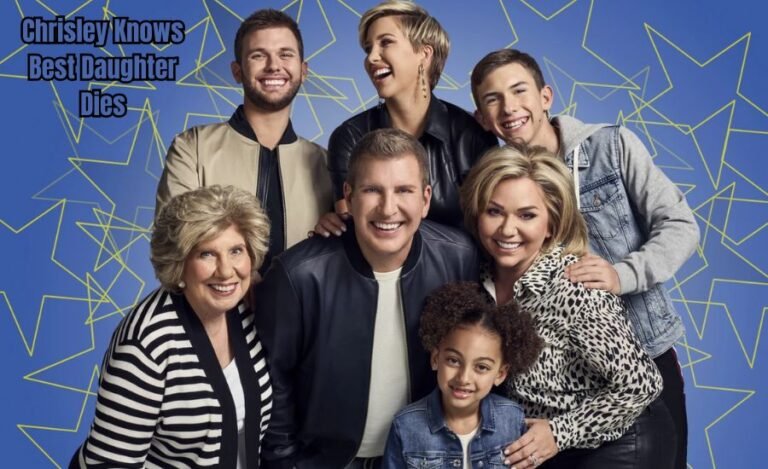Chrisley Knows Best Daughter Dies